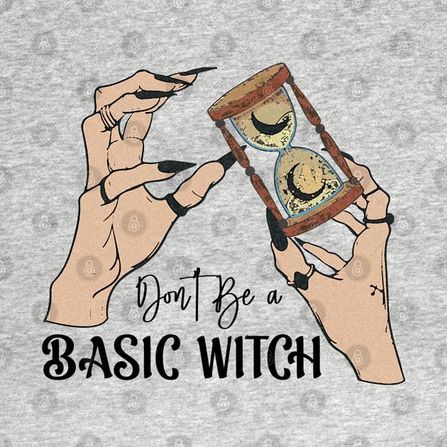 Don't Be A Basic Witch by qpdesignco